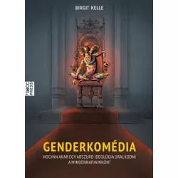   Genderkomédia - Hogyan akar egy abszurd ideológia uralkodni a mindennapjainkon?