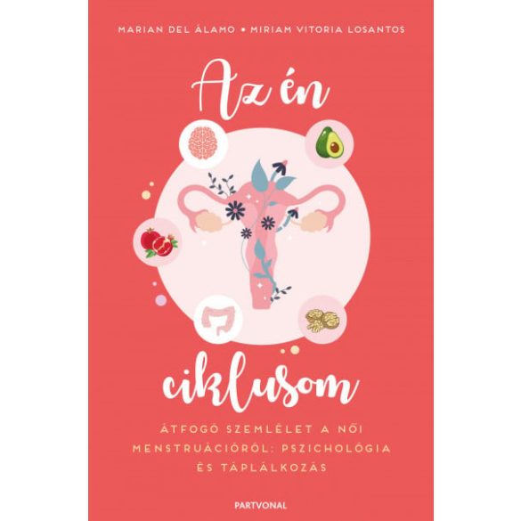 Az én ciklusom - Átfogó szemlélet a női menstruációról: pszichológia és táplálkozás