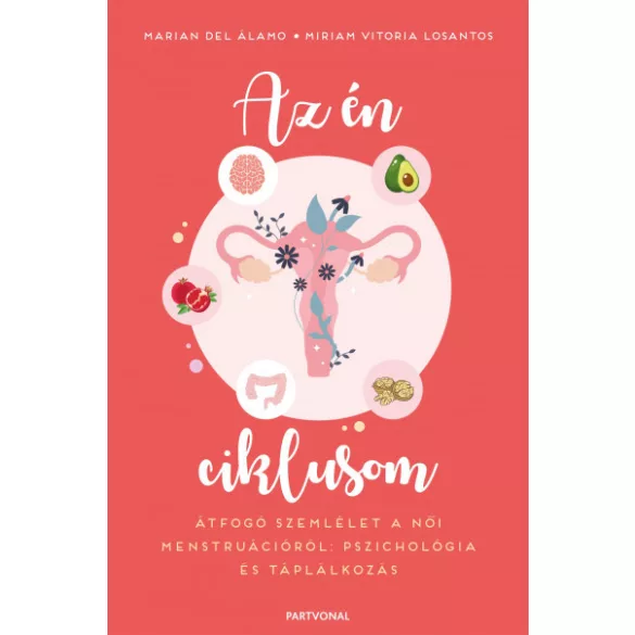 Az én ciklusom - Átfogó szemlélet a női menstruációról: pszichológia és táplálkozás
