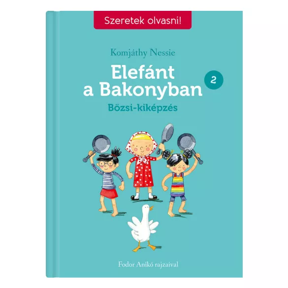 Elefánt a Bakonyban 2. - Bözsi-kiképzés - Szeretek olvasni!