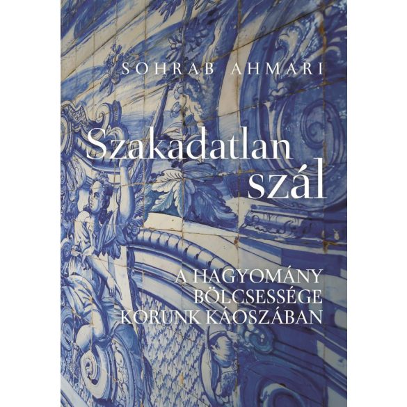 Szakadatlan szál - A hagyomány bölcsessége korunk káoszában