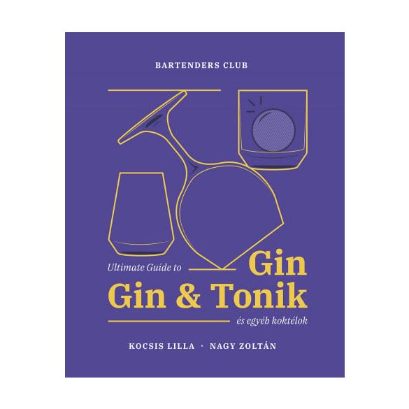 Ultimate Guide to Gin - Gin&Tonik és egyéb koktélok - Bővített kiadás