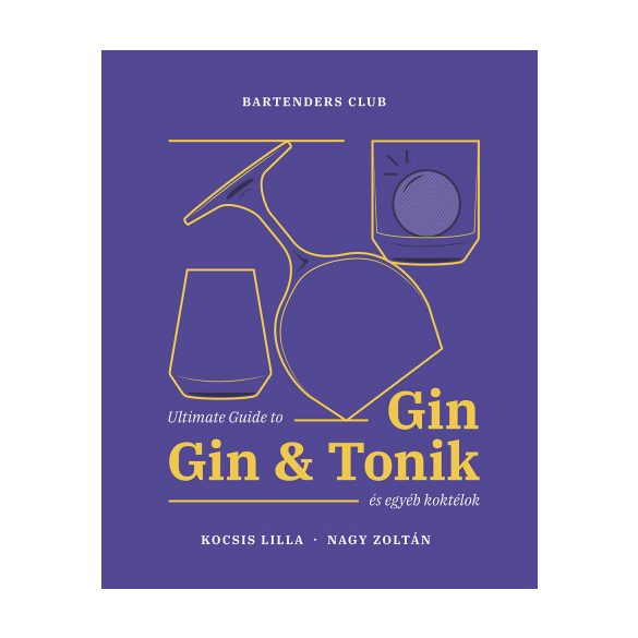 Ultimate Guide to Gin - Gin&Tonik és egyéb koktélok - Bővített kiadás
