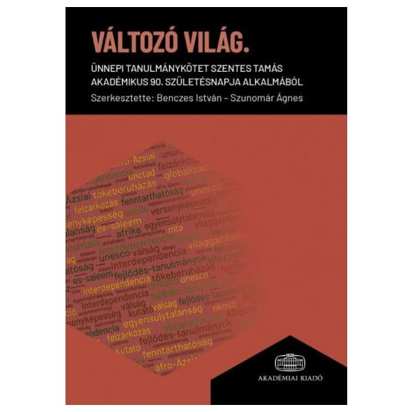 Változó világ - Ünnepi tanulmánykötet Szentes Tamás akadémikus 90. születésnapja alkalmából