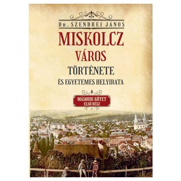 Miskolcz város története és egyetemes helyirata - II/1