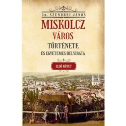   Miskolcz város története és egyetemes helyirata - első kötet