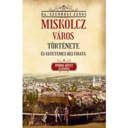   Miskolcz város története és egyetemes helyirata - Ötödik kötet első rész