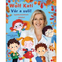 Wolf Kati: Gyerekszáj - Vár a suli!