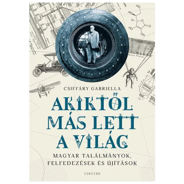 Akiktől más lett a világ - Magyar találmányok, felfedezések és újítások