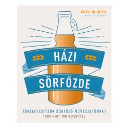   Házi sörfőzde - Tökéletesítsük sörfőző művészetünket - Több mint 100 recepttel