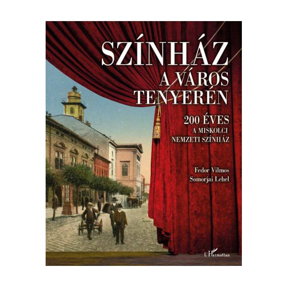 Színház a város tenyerén - 200 éves a Miskolci Nemzeti Színház