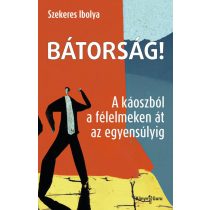 Bátorság! - A káoszból a félelmeken át az egyensúlyig