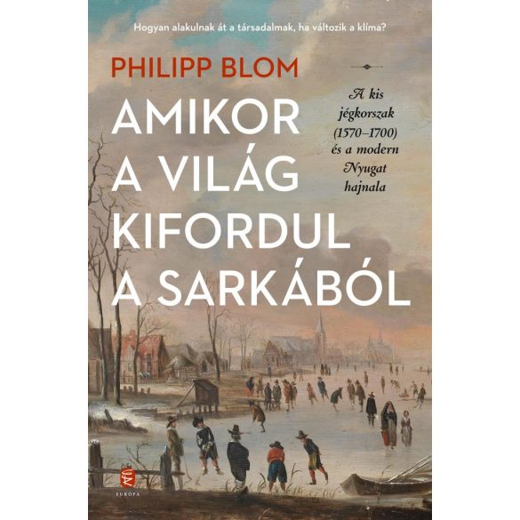 Amikor a világ kifordul a sarkából - A kis jégkorszak (1570-1700) és a modern Nyugat hajnala