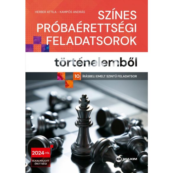 Színes próbaérettségi feladatsorok történelemből - (10 írásbeli emelt szintű feladatsor) - 2024-től érvényes