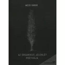 Az organikus jelenlét poétikája