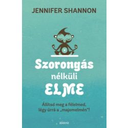   Szorongás nélküli elme - Állítsd meg a félelmed, légy úrrá a "majomelmén"