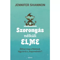   Szorongás nélküli elme - Állítsd meg a félelmed, légy úrrá a "majomelmén"