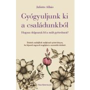   Gyógyuljunk ki a családunkból - Hogyan dolgozzuk fel a múlt gyötrelmeit?