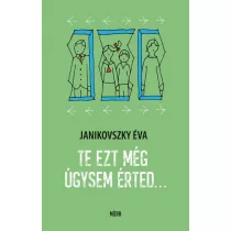 Te ezt még úgysem érted...