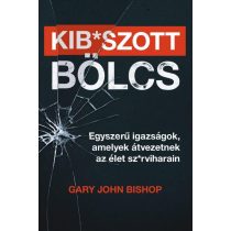   Kib*szott bölcs: Egyszerű igazságok, amelyek átvezetnek az élet sz*rviharain