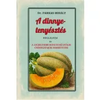   A dinnye-tenyésztés foglalatja és a legjelesebb honi és külföldi csemegefajok ismertetése