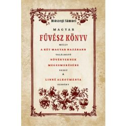   Magyar Fűvész könyv melly A KÉT MAGYAR HAZÁBANN TALÁLHATÓ NÖVÉNYEKNEK MEGISMERÉSÉHEZ VEZET