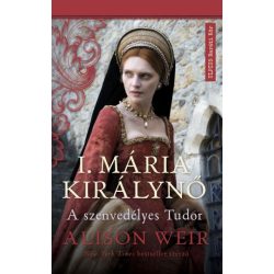 I. Mária királynő - A szenvedélyes Tudor