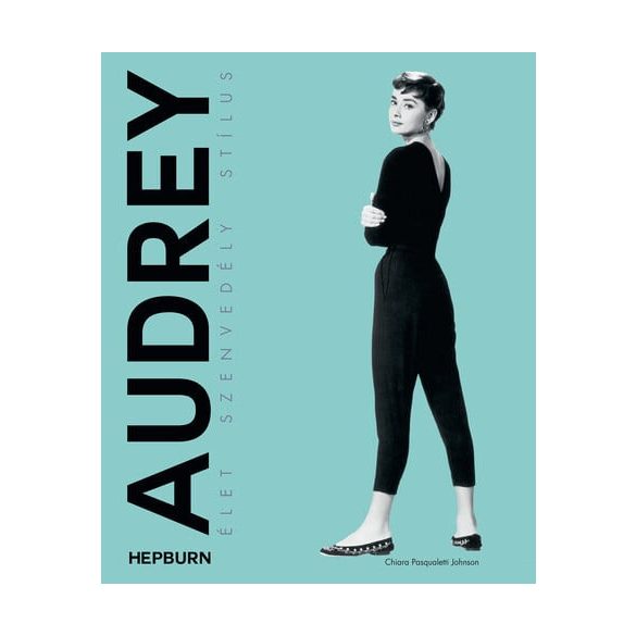 Audrey Hepburn – Élet, szenvedély, stílus