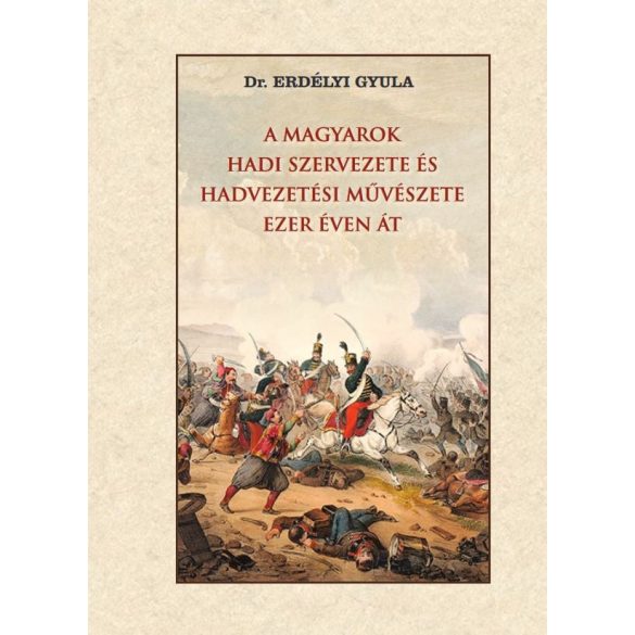 A magyarok hadi szervezete és hadvezetési művészete ezer éven át