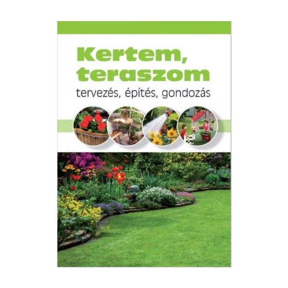 Kertem, teraszom - Tervezés, építés, gondozás