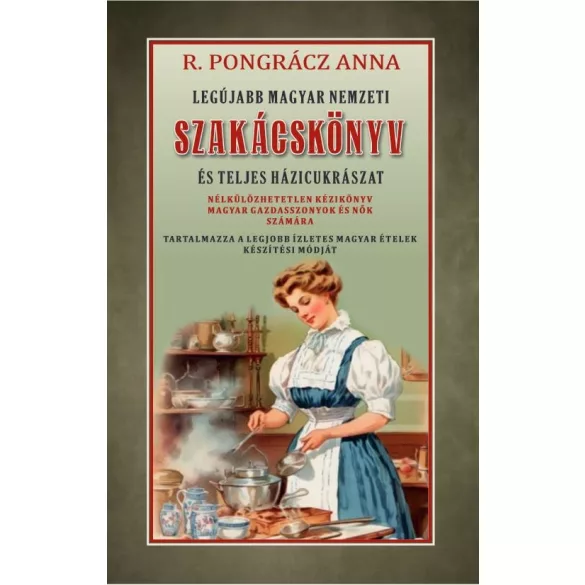Legújabb magyar nemzeti szakácskönyv és teljes háziczukrászat
