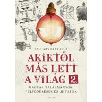   Akiktől más lett a világ 2. - Magyar találmányok, felfedezések és újítások