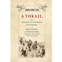   A Tokaji vagyis Hegyallyai szőllőknek ültetéséről, jó míveléséről, a szüretelésről, A boroknak tsinálásáról és megtartásáról