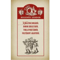   Királyok boráról Borok királyáról Tokaji nektárról Folyékony aranyról