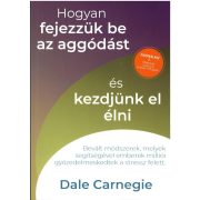   Hogyan fejezzük be az aggódást és kezdjünk el élni - Sikerkalauz 2.