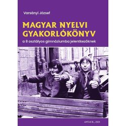   Magyar nyelvi gyakorlókönyv a 8 osztályos gimnáziumba jelentkezőknek