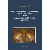   Egy katolikus laikus gondolatai az „öt solá”-hoz avagy A protestánsok hívogatása egyesülésre