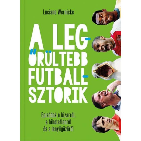 A legőrültebb futballsztorik