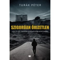   Szigorúan őrizetlen - Négy év Dél-Amerika legkeményebb börtönében