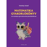   Matematika gyakorlókönyv a 8 osztályos gimnáziumba jelentkezőknek