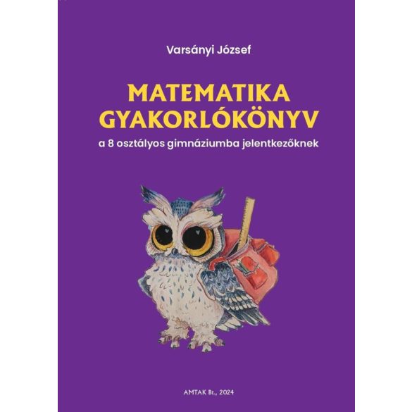 Matematika gyakorlókönyv a 8 osztályos gimnáziumba jelentkezőknek