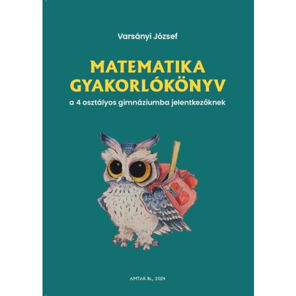 Matematika gyakorlókönyv a 4 osztályos gimnáziumba jelentkezőknek