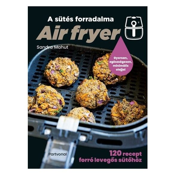 Air fryer - A sütés forradalma