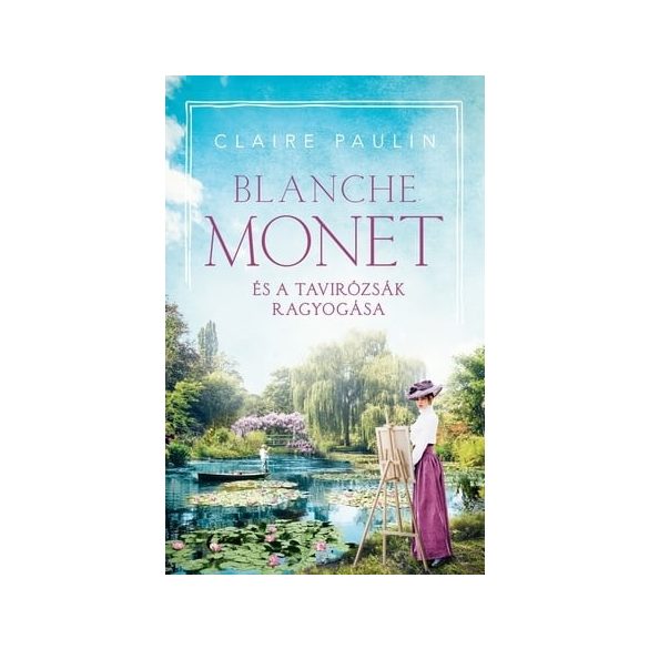 Blanche Monet és a tavirózsák ragyogása