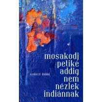 Mosakodj Petike, addig nem nézlek indiánnak