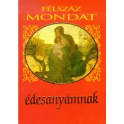 Félszáz mondat édesanyámnak