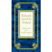   Bölcsek ajándéka Neked - Gondolatok az év minden napjára