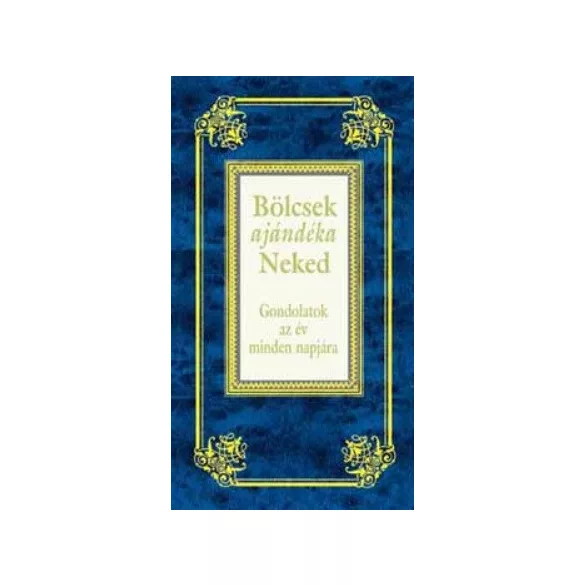 Bölcsek ajándéka Neked - Gondolatok az év minden napjára