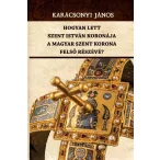  Hogyan lett Szent István koronája a Magyar Szent Korona felső részévé?