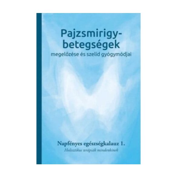 Pajzsmirigy-betegségek megelőzése és szelíd gyógymódjai